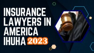 Read more about the article Insurance lawyers in America Ihuha in 2023
