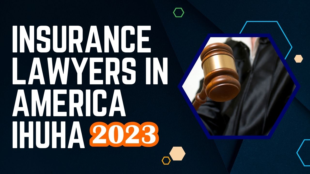 You are currently viewing Insurance lawyers in America Ihuha in 2023
