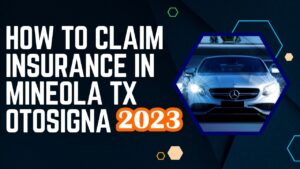 Read more about the article How to claim insurance in Mineola TX otosigna in 2023