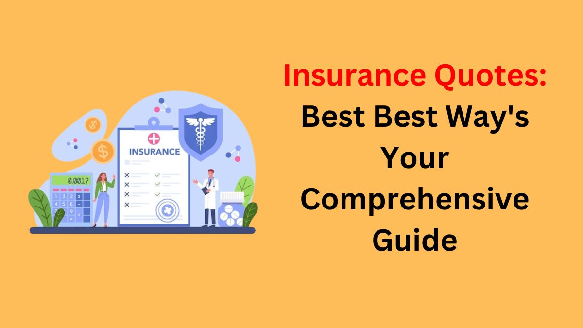 You are currently viewing Insurance Quotes: Best Best Way’s Your Comprehensive Guide in 2023