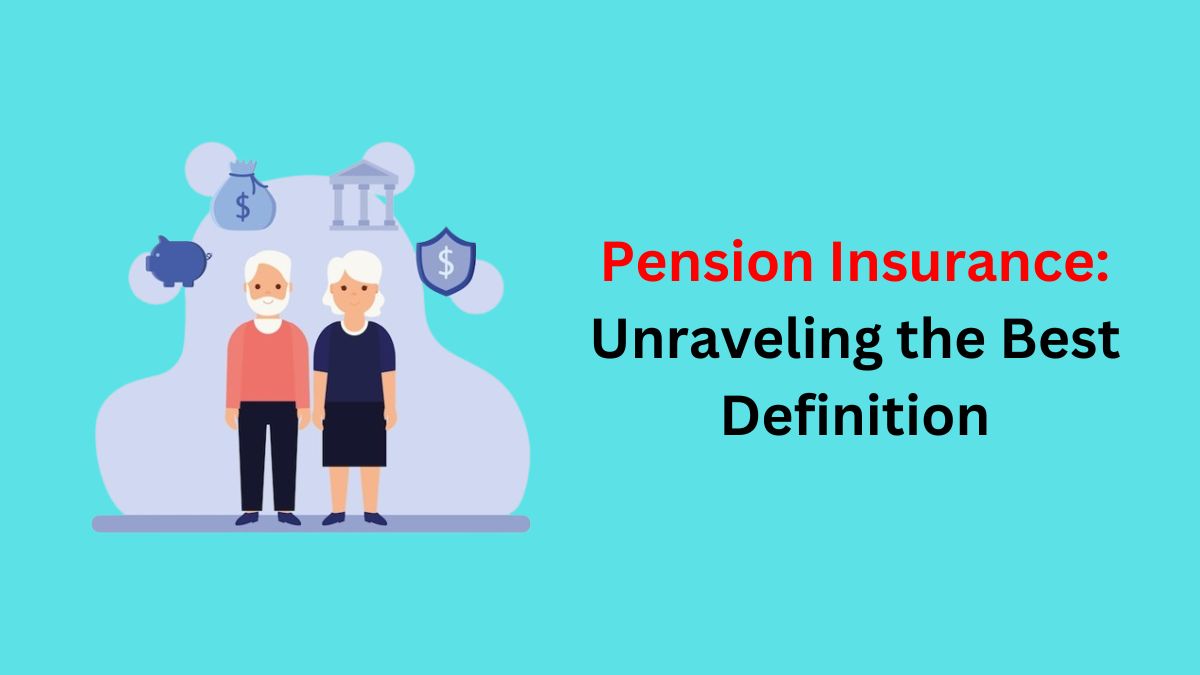 Read more about the article Pension Insurance:Unraveling the  Best Definition in 2023