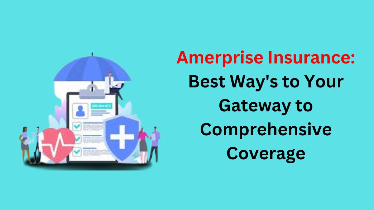 You are currently viewing Amerprise Insurance: Best Way’s to Your Gateway to Comprehensive Coverage in 2024