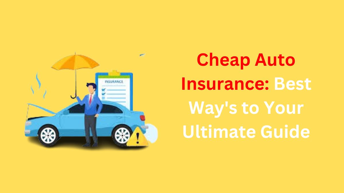 Read more about the article Cheap Auto Insurance: Best Way’s to Your Ultimate Guide for 2024
