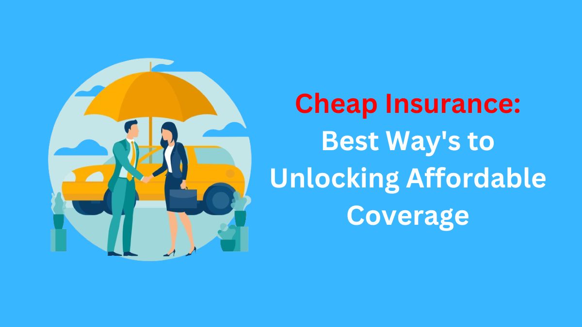Read more about the article Cheap Insurance: Best Way’s to Unlocking Affordable Coverage in 2024