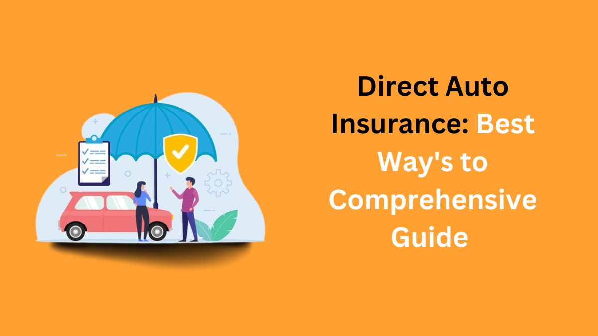 You are currently viewing Direct Auto Insurance: Best Way’s to Comprehensive Guide in 2024