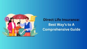 Read more about the article Direct Life Insurance: Best Way’s to A Comprehensive Guide in 2024