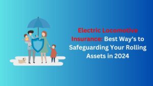 Read more about the article Electric Locomotive Insurance: Best Way’s to Safeguarding Your Rolling Assets in 2024