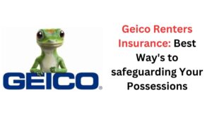 Read more about the article Geico Renters Insurance:  Best Way’s to safeguarding Your Possessions in 2023