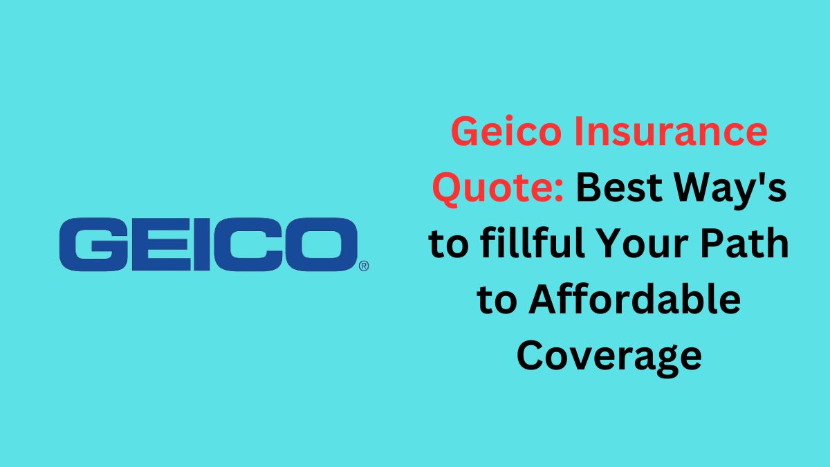 You are currently viewing Geico Insurance Quote: Best Way’s to fillful Your Path to Affordable Coverage in 2024