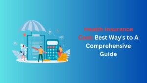 Read more about the article Health Insurance Cost: Best Way’s to A Comprehensive Guide for 2024