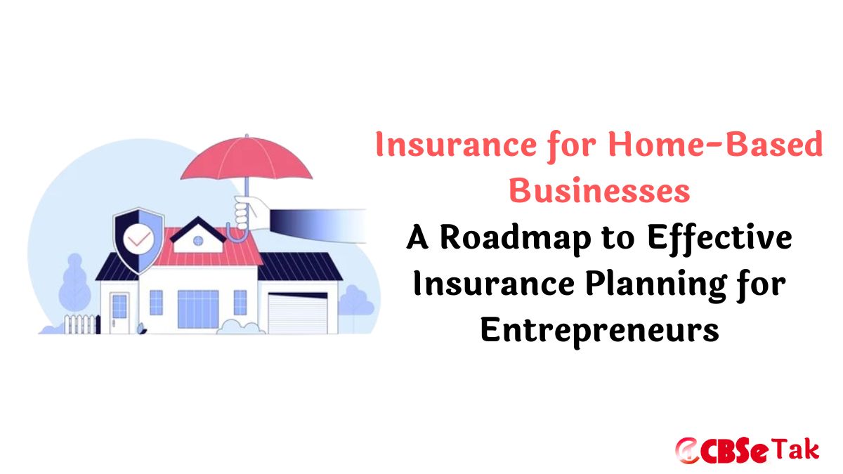 Read more about the article Insurance for Home-Based Businesses : A Roadmap to Effective Insurance Planning for Entrepreneurs