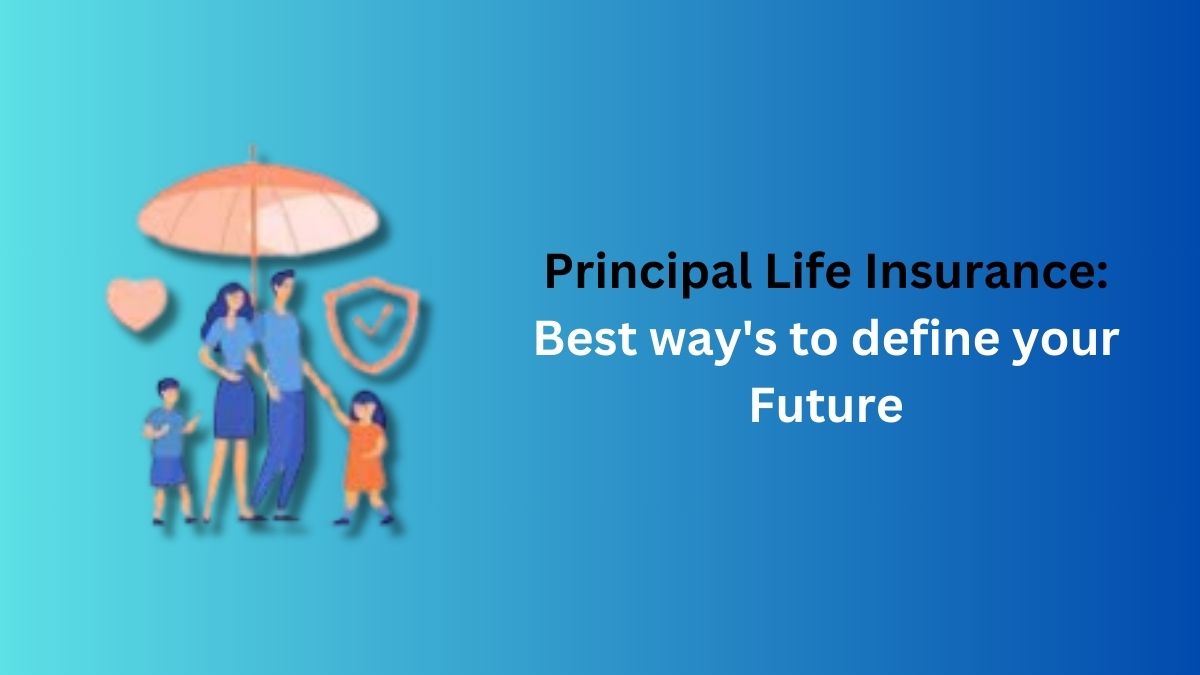 You are currently viewing Principal Life Insurance: Best way’s to define your Future in 2024