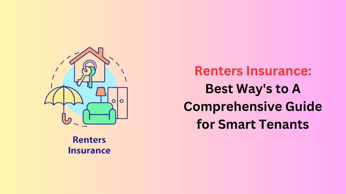 You are currently viewing Renters Insurance: Best Way’s to A Comprehensive Guide for Smart Tenants in 2024